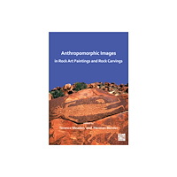 Archaeopress Anthropomorphic Images in Rock Art Paintings and Rock Carvings (häftad, eng)