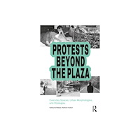 Taylor & francis ltd Protests Beyond the Plaza (häftad, eng)