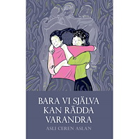 Asli Ceren Aslan Bara vi själva kan rädda varandra (häftad)