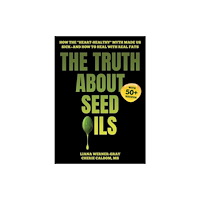 Skyhorse Publishing The Truth About Seed Oils (inbunden, eng)