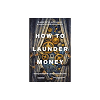 Biteback Publishing How to Launder Money (inbunden, eng)