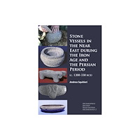 Archaeopress Stone Vessels in the Near East during the Iron Age and the Persian Period (häftad, eng)