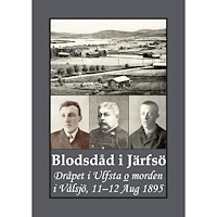 Gunnar Bergman Blodsdåd i Järfsö : Dråpet i Ulfsta o morden i Vålsjö, 11–12 Aug 1895 (häftad)