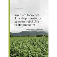 Stefan Lundin Lagen om tobak och liknande produkter och lagen om tobaksfria nikotinprodukter : kommentarer och rättsfall (häftad)