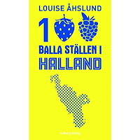 Louise Åhslund 100 balla ställen i Halland (bok, flexband)