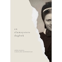 Anna Maria Caroline Ridderstad En slumsysters dagbok: Del 1 - Syster Elsa (inbunden)