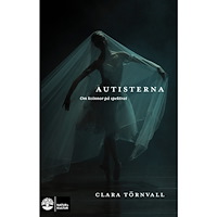 Clara Törnvall Autisterna : om kvinnor på spektrat (häftad)