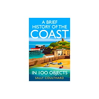 HarperCollins Publishers A Brief History of the Coast in 100 Objects (inbunden, eng)
