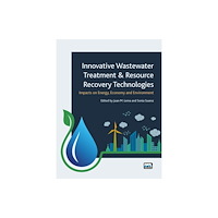 IWA Publishing Innovative Wastewater Treatment & Resource Recovery Technologies: Impacts on Energy, Economy and Environment (häftad, en...