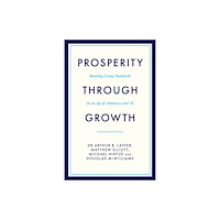 Biteback Publishing Prosperity Through Growth (inbunden, eng)
