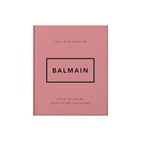 Headline Publishing Group The Little Guide to Balmain (inbunden, eng)