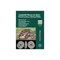 Archaeopress Publishing Ltd Castlehill Wood (re-)Dun: Reinterpreting a Stirling Oddity (häftad, eng)