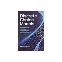 Princeton University Press Discrete Choice Models – Mathematical Methods, Econometrics, and Data Science (inbunden, eng)