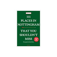 Emons Verlag GmbH 111 Places in Nottingham That You Shouldn''t Miss (häftad, eng)