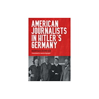 Boydell & Brewer Ltd American Journalists in Hitler''s Germany (häftad, eng)