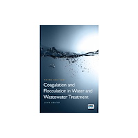 IWA Publishing Coagulation and Flocculation in Water and Wastewater Treatment (inbunden, eng)