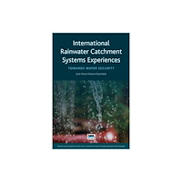 IWA Publishing International Rainwater Catchment Systems Experiences (häftad, eng)