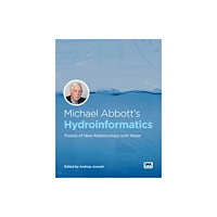 IWA Publishing Michael Abbott’s Hydroinformatics: Poiesis of New Relationships with Water (häftad, eng)