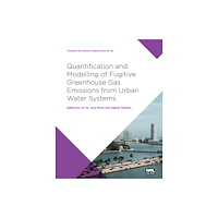 IWA Publishing Quantification and Modelling of Fugitive Greenhouse Gas Emissions from Urban Water Systems (häftad, eng)