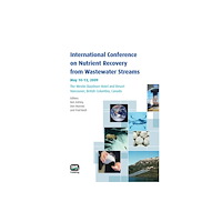 IWA Publishing International Conference on Nutrient Recovery From Wastewater Streams Vancouver, 2009 (häftad, eng)