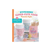 Schiffer Publishing Ltd Stitching Super-Cute Food Kawaii Style (häftad, eng)