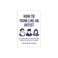 Bloomsbury Publishing PLC How To Think Like an Artist (inbunden, eng)
