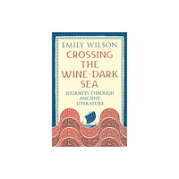 Profile Books Ltd Crossing the Wine-Dark Sea (häftad, eng)