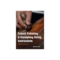 The Crowood Press Ltd French Polishing & Varnishing String Instruments (häftad, eng)