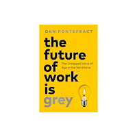Page Two Books, Inc. The Future of Work Is Grey (inbunden, eng)