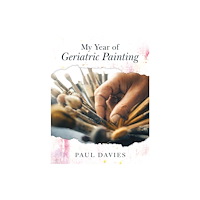 Troubador Publishing My Year of Geriatric Painting (häftad, eng)