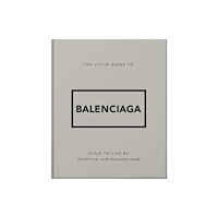 Headline Publishing Group The Little Guide to Balenciaga (inbunden, eng)