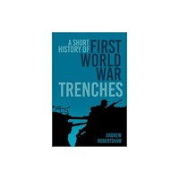 The History Press Ltd A Short History of First World War Trenches (häftad, eng)