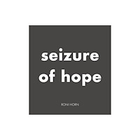 Hauser & Wirth Roni Horn: Seizure of Hope (inbunden, eng)