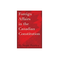 University of british columbia press Foreign Affairs in the Canadian Constitution (häftad, eng)