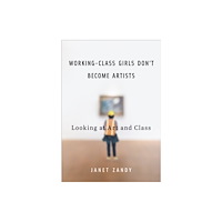 University of illinois press Working-Class Girls Don't Become Artists (häftad, eng)