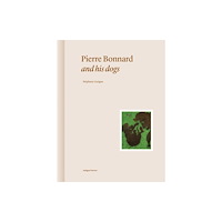 Editions Norma Pierre Bonnard and His Dogs (inbunden, eng)