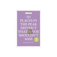 Emons Verlag GmbH 111 Places in the Peak District That You Shouldn't Miss (häftad, eng)