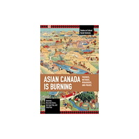 Haymarket Books Asian Canada Is Burning (häftad, eng)