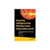 APress Extracting Intelligence from RSS News Feeds Using Python and AI (häftad, eng)