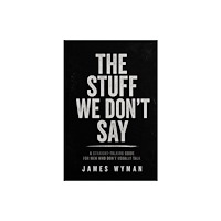 James Wyman The Stuff We don’t Say (häftad, eng)