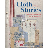 Ali Ferguson Cloth Stories: Capturing Domestic Life in Textile Art (inbunden, eng)