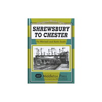 Middleton Press Shrewsbury to Chester (inbunden, eng)