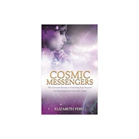 Elizabeth Peru Cosmic messengers - the universal secrets to unlocking your purpose and bec (häftad, eng)