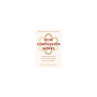 John Makransky How Compassion Works: A Step-by-Step Guide to Cultivating Well-Being, Love, and Wisdom (häftad, eng)