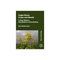 Archaeopress Anglo-Saxon Crops and Weeds: A Case Study in Quantitative Archaeobotany (häftad, eng)
