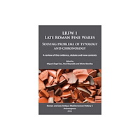 Archaeopress LRFW 1. Late Roman Fine Wares. Solving problems of typology and chronology. (häftad, eng)