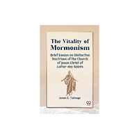 Double 9 Books LLP The Vitality of Mormonism Brief Essays on Distinctive Doctrines of the Church of Jesus Christ of Latter-Day Saints (häft...