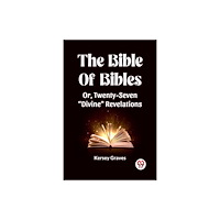 Double 9 Books LLP The Bible Of Bibles Or, Twenty-Seven "Divine" Revelations (häftad, eng)
