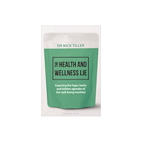 Bloomsbury Publishing PLC The Health and Wellness Lie (inbunden, eng)