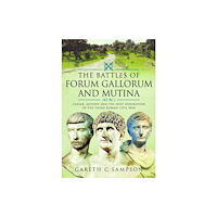 Pen & Sword Books Ltd The Battles of Forum Gallorum and Mutina, 43 BC (inbunden, eng)